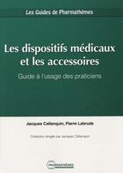 Couverture du livre « Les dispositifs médicaux et les accessoires ; guide a l'usage des praticiens » de J Callanquin Et Coll aux éditions Pharmathemes
