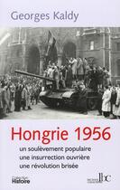 Couverture du livre « Hongrie 1956 : un soulèvement populaire, une insurrection ouvrière, une révolution brisée » de Georges Kaldy aux éditions Les Bons Caracteres