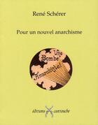 Couverture du livre « Pour un nouvel anarchisme » de Rene Scherer aux éditions Cartouche