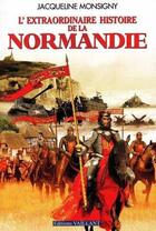 Couverture du livre « L'extraordinaire histoire de la Normandie » de Jacqueline Monsigny aux éditions Vaillant Editions