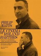 Couverture du livre « Le cinéma de Roland Barthes ; entretien avec Jacques Rancière » de Philip Watts aux éditions De L'incidence