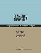 Couverture du livre « Arte, coño! ; flamenco, toros y ole » de Jacques Durand et Jacques Maigne aux éditions Atelier Baie