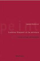 Couverture du livre « Luchino Visconti et la peinture ; les effets picturaux de l'image cinématographique » de Laurent Darbellay aux éditions Metispresses