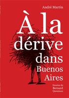 Couverture du livre « À la dérive dans Buenos Aires » de Bernard Quesniaux et Andre Martin aux éditions Notari