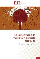 Couverture du livre « La suisse face a la mutilation genitale feminine » de Wuilloud-S aux éditions Editions Universitaires Europeennes