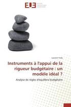 Couverture du livre « Instruments a l'appui de la rigueur budgetaire : un modele ideal ? - analyse de regles d'equilibre b » de Yerly Laurent aux éditions Editions Universitaires Europeennes