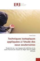 Couverture du livre « Techniques isotopiques appliquees a l'etude des eaux souterraines - etude de cas : les nappes des al » de Pierre Girard aux éditions Editions Universitaires Europeennes