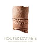 Couverture du livre « Routes d'Arabie ; trésors archéologiques de l'Arabie Saoudite » de Souraya Noujaim aux éditions Kaph