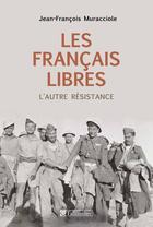 Couverture du livre « Les Français libres ; l'autre résistance » de Jean-Francois Muracciole aux éditions Tallandier