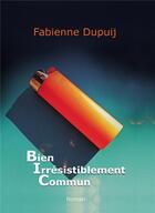 Couverture du livre « BIC ; bien irresistiblement commun » de Fabienne Dupuij aux éditions Bookelis