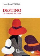 Couverture du livre « Destino, les lumières du tarot » de Ramoneda Henri aux éditions Publishroom Factory