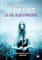 Couverture du livre « Le ciel bleu d'Irockee » de Pierre Pelot aux éditions Bragelonne