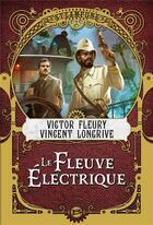 Couverture du livre « Le fleuve électrique » de Fleury Victor et Vincent Longrive aux éditions Bragelonne