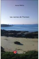 Couverture du livre « Les racines de l'horizon » de Michel Piriou aux éditions Chapitre.com