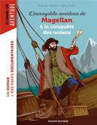 Couverture du livre « L'incroyable aventure de Magellan, à la conquête des océans » de Nancy Pena et Pascale Hedelin aux éditions Bayard Jeunesse