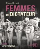 Couverture du livre « Femmes de dictateur » de Diane Ducret aux éditions Lizzie