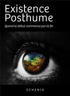Couverture du livre « Existence Posthume : Quand le début commence par la fin » de Johnson Schenia aux éditions Librinova