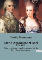 Couverture du livre « Marie-Antoinette et Axel Fersen : Une romance royale au coeur de la Révolution française » de Emile Baumann aux éditions Shs Editions