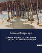 Couverture du livre « Eneide Ricordi Di Un Reduce Troiano In Dialetto Genovese » de Bacigalupo Niccolò aux éditions Culturea