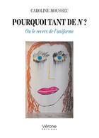 Couverture du livre « Pourquoi tant de N ? Ou le revers de l'uniforme » de Caroline Mousseu aux éditions Verone