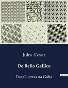 Couverture du livre « De Bello Gallico : Das Guerras na Galia » de Jules César aux éditions Culturea