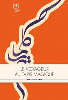 Couverture du livre « Le voyageur au tapis magique (2e édition) » de Walter Garib aux éditions L'atelier Du Tilde