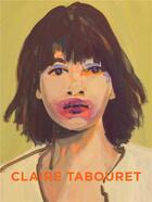 Couverture du livre « Claire Tabouret » de Annabelle Teneze et Anna Katherine Brodbeck aux éditions Perrotin