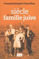 Couverture du livre « Le siecle de ma famille juive » de Francois Jacquet-Francillon aux éditions Transmettre