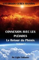 Couverture du livre « Connexion avec les pleiades - le retour du phenix vol.1 » de  aux éditions Be Light