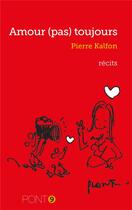 Couverture du livre « Amour (pas) toujours » de Pierre Kalfon aux éditions Au Pont 9