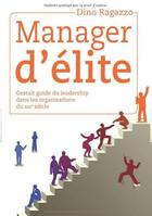 Couverture du livre « Manager d'élite ; gestalt guide du leadership dans les organisations du XXIe siècle » de Dino Ragazzo aux éditions Experience Ozoir