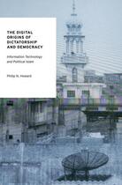 Couverture du livre « The Digital Origins of Dictatorship and Democracy: Information Technol » de Howard Philip N aux éditions Oxford University Press Usa