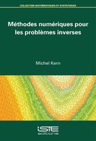 Couverture du livre « Méthodes numériques pour les problèmes inverses » de Michel Kern aux éditions Iste