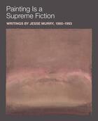 Couverture du livre « Painting is a supreme fiction: writings by Jesse Murry, 1980-1993 » de Earnest Jarrett/Als aux éditions Dap Artbook