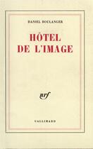 Couverture du livre « Hotel de l'image » de Daniel Boulanger aux éditions Gallimard