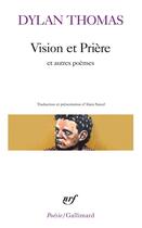 Couverture du livre « Vision et prière et autres poèmes » de Dylan Thomas aux éditions Gallimard