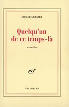 Couverture du livre « Quelqu'un de ce temps-la » de Roger Grenier aux éditions Gallimard