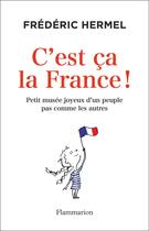 Couverture du livre « C'est ça la France ! petit musée joyeux d'un peuple pas comme les autres » de Frederic Hermel aux éditions Flammarion