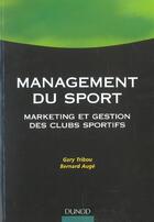 Couverture du livre « Management du sport ; marketing et gestion des clubs sportifs » de Bernard Auge et Gary Tribou aux éditions Dunod