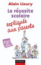 Couverture du livre « La réussite scolaire expliquée aux parents » de Alain Lieury aux éditions Dunod