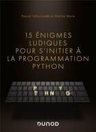 Couverture du livre « 15 énigmes ludiques pour s'initier à la programmation Python » de Pascal Lafourcade et Malika More aux éditions Dunod