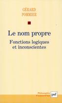 Couverture du livre « Le nom propre ; fonctions logiques et inconscientes » de Gerard Pommier aux éditions Puf