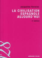 Couverture du livre « La civilisation espagnole d'aujourd'hui (2e édition) » de Jacqueline Ferreras aux éditions Armand Colin