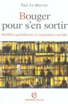 Couverture du livre « Bouger pour s'en sortir ; mobilité quotidienne et intégration sociale » de Eric Lebreton aux éditions Armand Colin