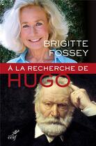 Couverture du livre « À la recherche de Victor Hugo » de Brigitte Fossey et Pierre Fesquet aux éditions Cerf