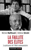 Couverture du livre « La faillite des élites ; la puissance de l'idéal communautaire » de Helene Strohl et Michel Maffesoli aux éditions Cerf