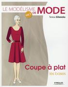 Couverture du livre « Le modélisme de mode t.1 ; coupe à plat, les bases » de Teresa Gilewska aux éditions Eyrolles
