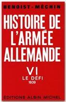 Couverture du livre « Histoire de l'armée allemande t.6 ; le défi, 1939 » de Jacques Benoist-Mechin aux éditions Albin Michel