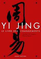 Couverture du livre « Yi Jing ; le livre des changements (édition 2012) » de Cyrille Javary et Pierre Faure aux éditions Albin Michel