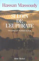 Couverture du livre « Si loin de l'Euphrate ; une jeunesse d'artiste en Irak » de Hassan Massoudy aux éditions Albin Michel